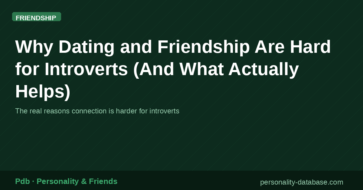 Why Dating and Friendship Are Hard for Introverts (And What Actually Helps)